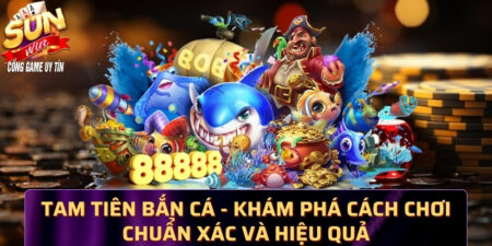 Tam tiên bắn cá - Khám phá cách chơi chuẩn xác và hiệu quả nhất 3392